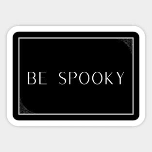 Be Spooky Sticker